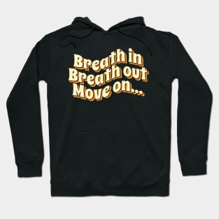 Breath in Breath out Move on Hoodie